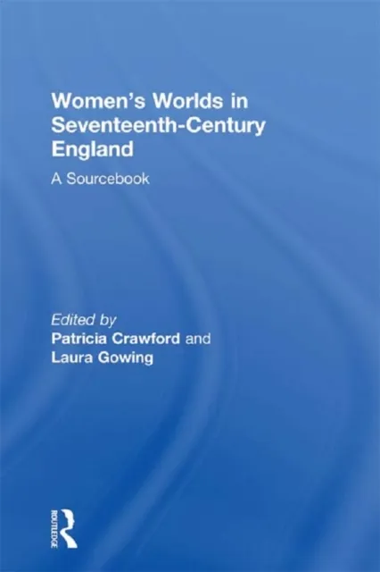 Women's Worlds in Seventeenth-Century England