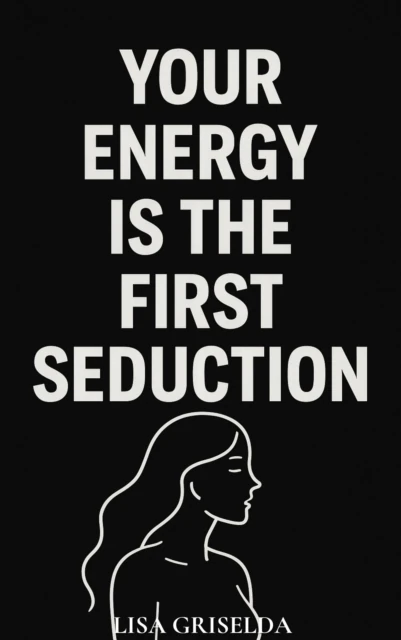 Your Energy Is the First Seduction