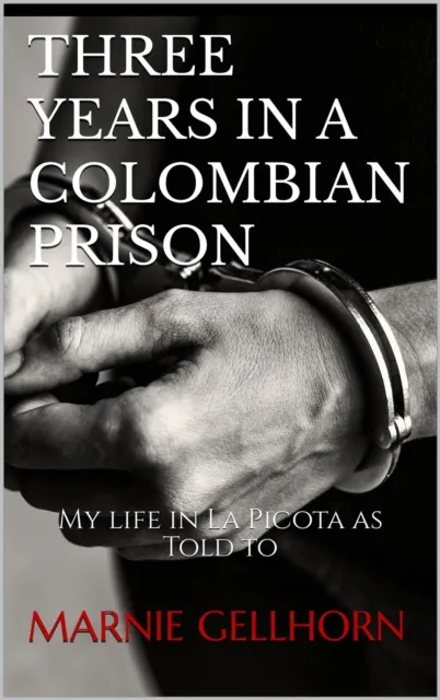 Three Years in a Colombian Prison: My Life in La Picota as Told to Marnie Gellhorn