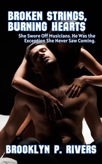 Broken Strings, Burning Hearts: She Swore Off Musicians. He Was the Exception She Never Saw Coming.