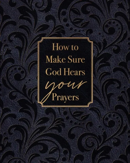 How to Make Sure God Hears Your Prayers