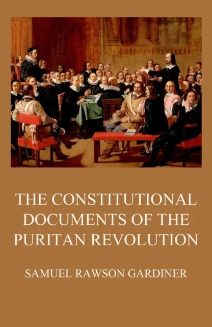Constitutional Documents of the Puritan Revolution