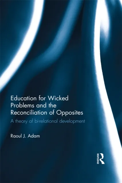 Education for Wicked Problems and the Reconciliation of Opposites