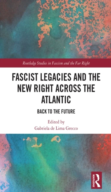 Fascist Legacies and the New Right Across the Atlantic