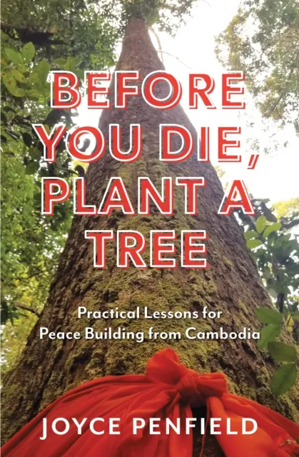 Before You Die, Plant a Tree: Practical Lessons for Peace Building in Cambodia