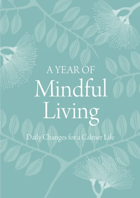 Year of Mindful Living: Daily Changes for a Calmer Life