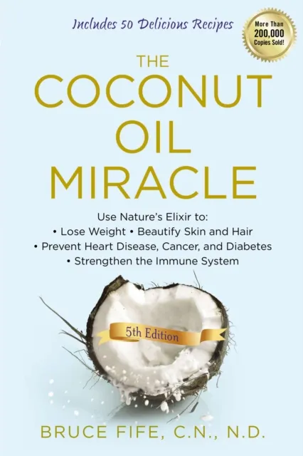 Coconut Oil Miracle, 5th Edition