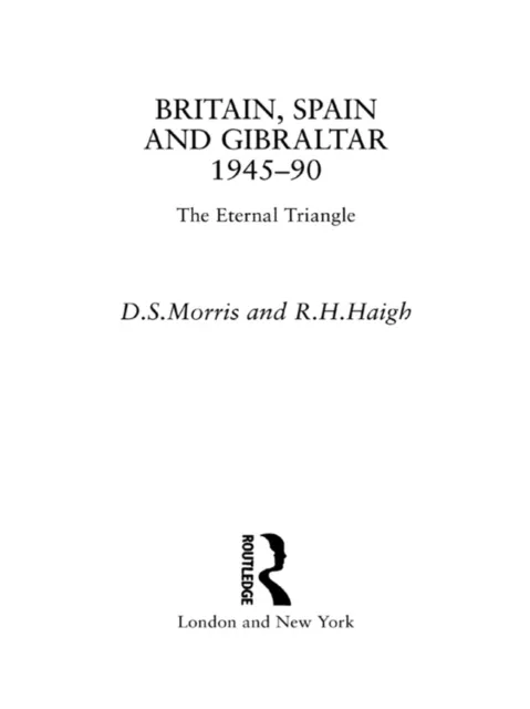 Britain, Spain and Gibraltar 1945-1990