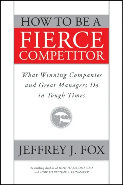 How to Be a Fierce Competitor