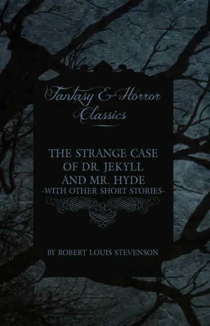 Strange Case of Dr. Jekyll and Mr. Hyde & Five Other Terrifying Short Stories
