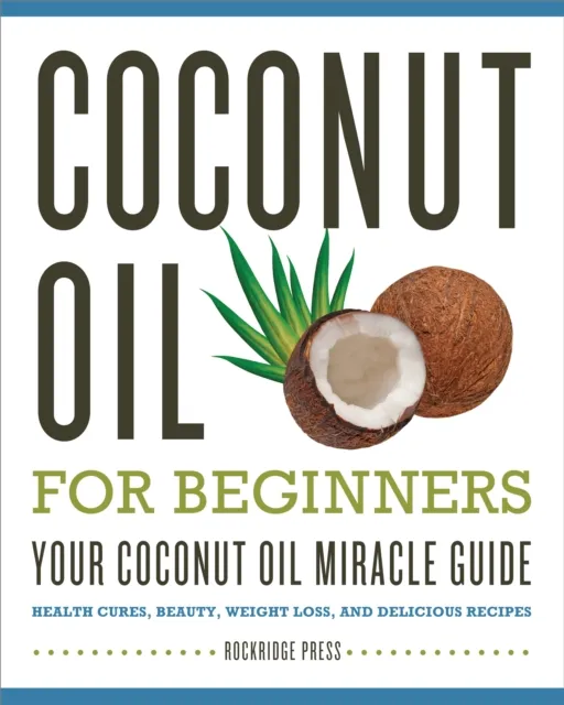 Coconut Oil for Beginners - Your Coconut Oil Miracle Guide