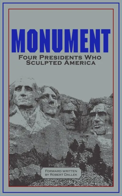 Monument: Words of Four Presidents Who Sculpted America
