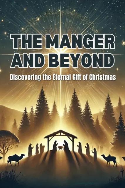 Manger and Beyond: Discovering the Eternal Gift of Christmas