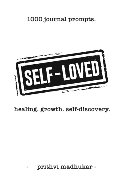 Self-Loved: 1000 Journal Prompts for Healing. Growth. Self-Discovery.