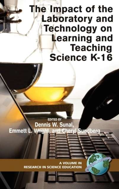Impact of the Laboratory and Technology on Learning and Teaching Science K-16