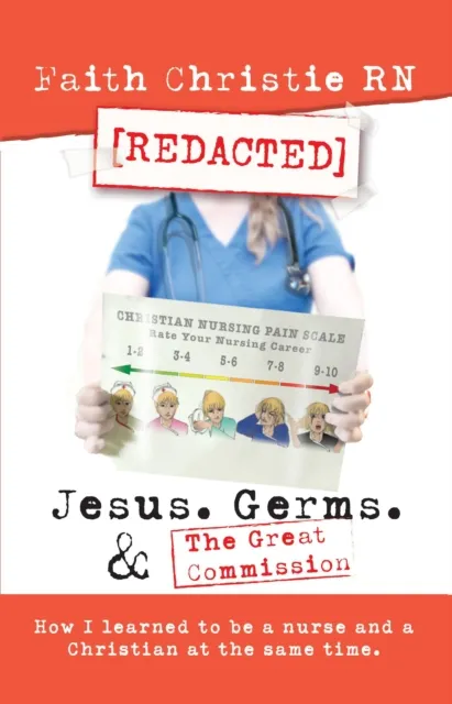 Jesus, Germs, and the Great Commission: How I Learned to Be a Nurse and a Christian at the Same Time.