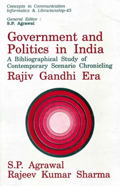 Government and Politics in India: A Bibliographical Study of Contemporary Scenario Chronicling Rajiv Gandhi Era