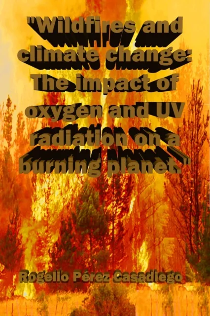 Wildfires and climate change: The impact of oxygen and UV radiation on a burning planet.