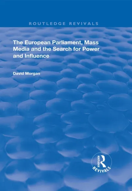 European Parliament, Mass Media and the Search for Power and Influence