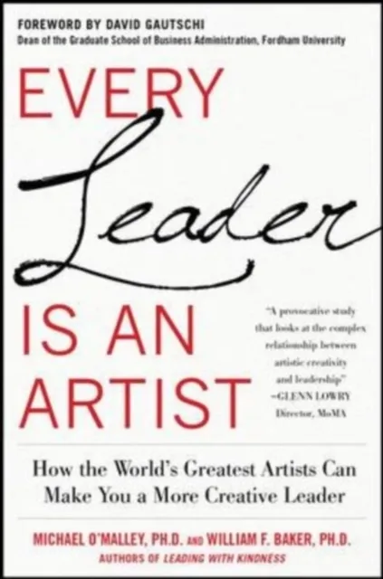 Every Leader Is an Artist: How the World's Greatest Artists Can Make You a More Creative Leader
