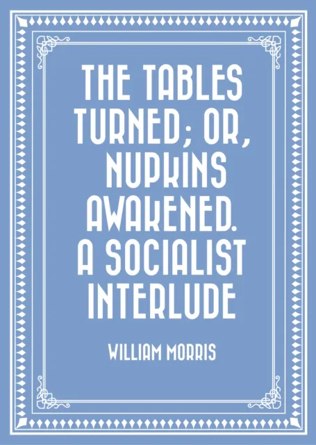 Tables Turned; or, Nupkins Awakened. A Socialist Interlude