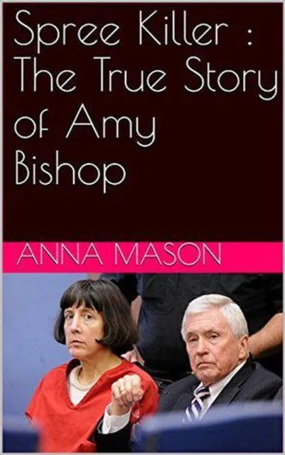 Spree Killer : The True Story of Amy Bishop