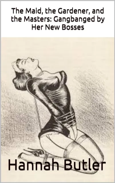 Maid, the Gardener, and the Masters: Gangbanged by Her New Bosses