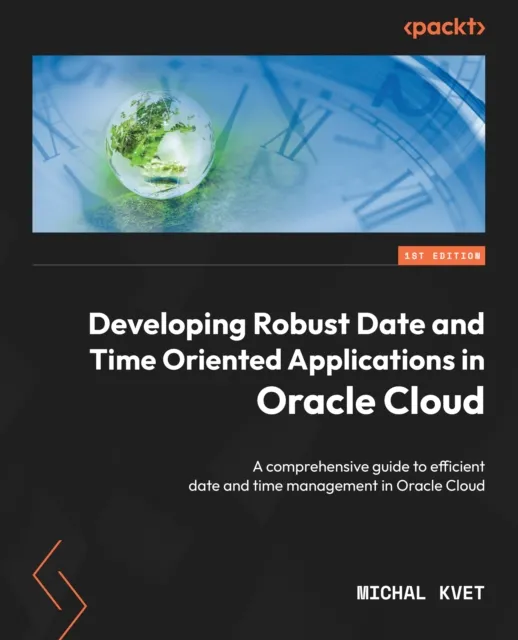 Developing Robust Date and Time Oriented Applications in Oracle Cloud