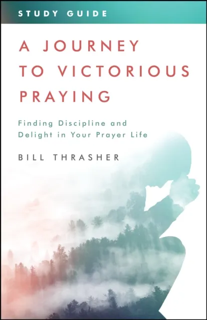 Journey to Victorious Praying: Study Guide