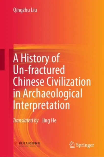 History of Un-fractured Chinese Civilization in Archaeological Interpretation