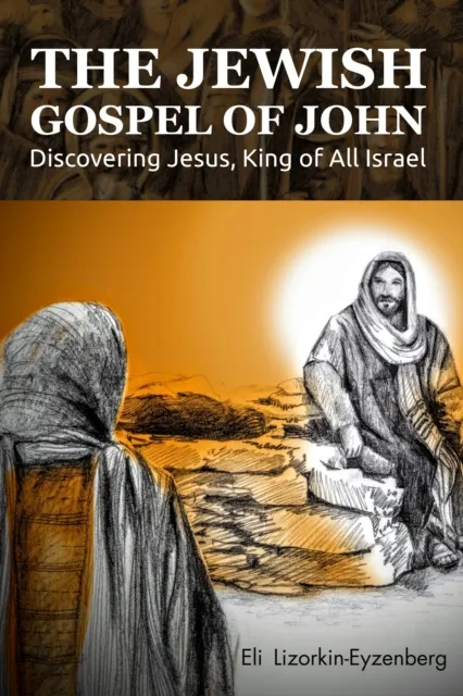 Jewish Gospel of John: Discovering Jesus, King of All Israel