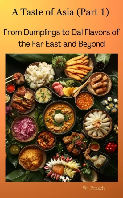 Taste of Asia (Part 1): From Dumplings to Dal Flavors of  the Far East and Beyond