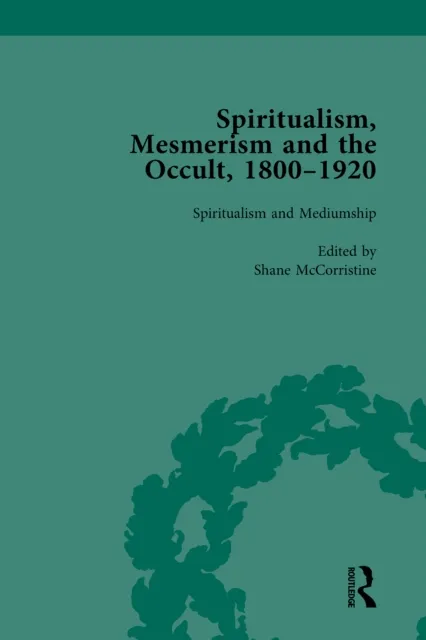 Spiritualism, Mesmerism and the Occult, 1800-1920 Vol 3
