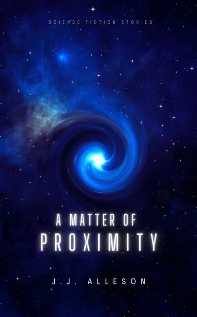 Matter of Proximity: Science Fiction Stories
