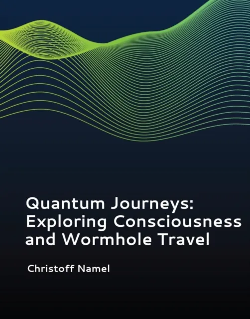 Quantum Journeys: Exploring Consciousness and Wormhole Travel