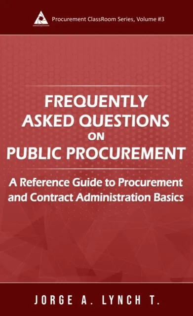 Frequently Asked Questions on Public Procurement: A Reference Guide to Procurement and Contract Administration Basics