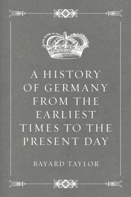 History of Germany from the Earliest Times to the Present Day