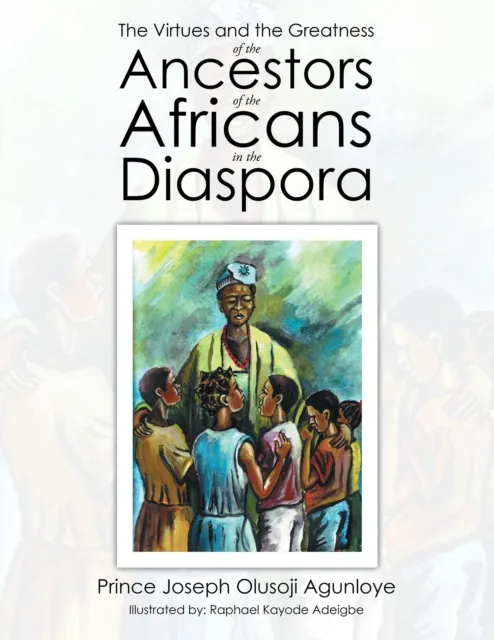 Virtues and the Greatness of the Ancestors of the Africans in the Diaspora