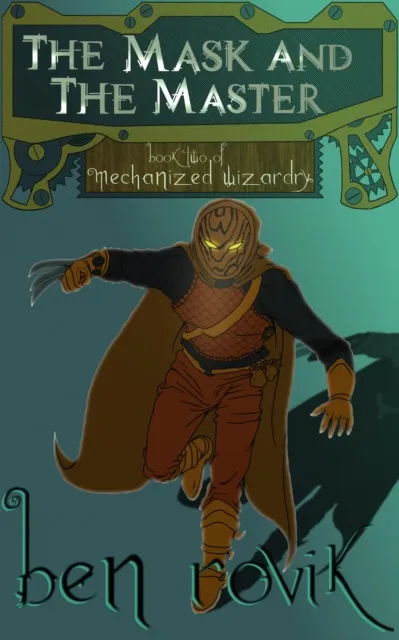 Mask And The Master: Book Two of Mechanized Wizardry
