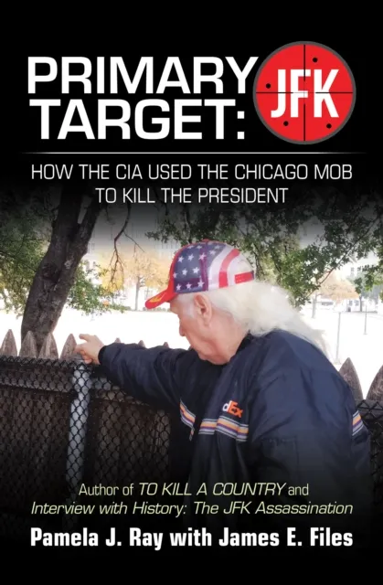 PRIMARY TARGET: JFK - HOW THE CIA USED THE CHICAGO MOB TO KILL THE PRESIDENT