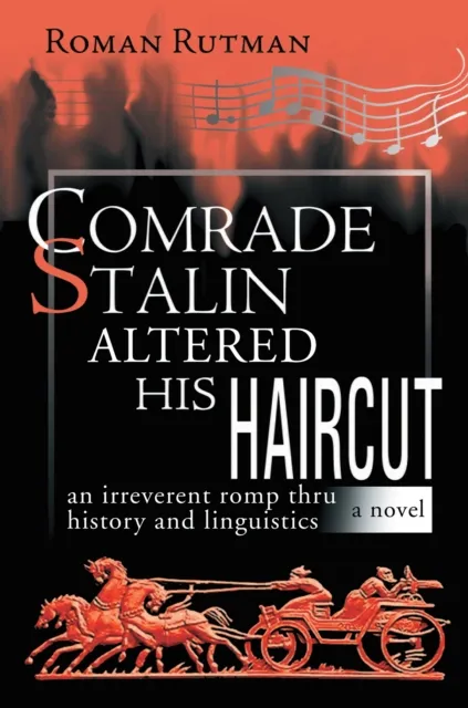 Comrade Stalin Altered His Haircut /An Irreverent Romp Thru History and Linguistics / a Novel