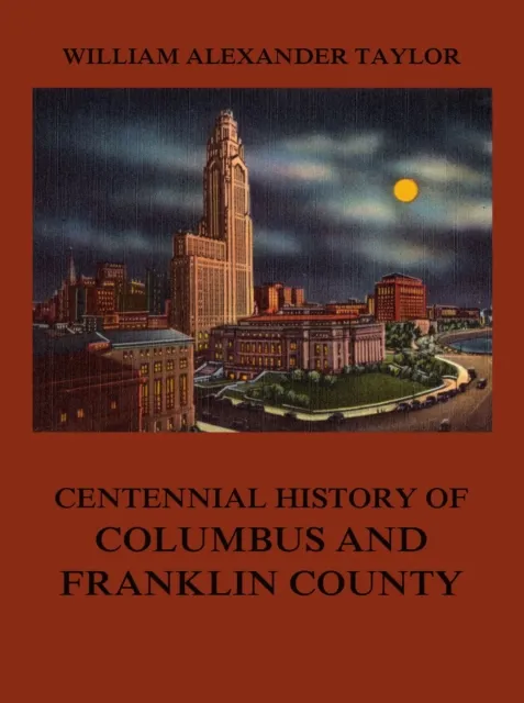 Centennial History of Columbus and Franklin County