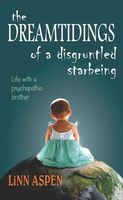 Dreamtidings of a Disgruntled Starbeing: Life With a Psychopathic Brother
