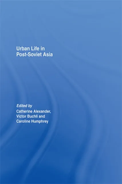 Urban Life in Post-Soviet Asia