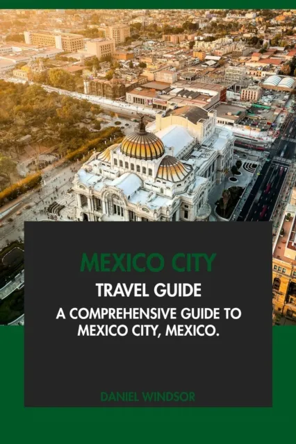 Mexico City Travel Guide: A Comprehensive Guide to Mexico City, Mexico