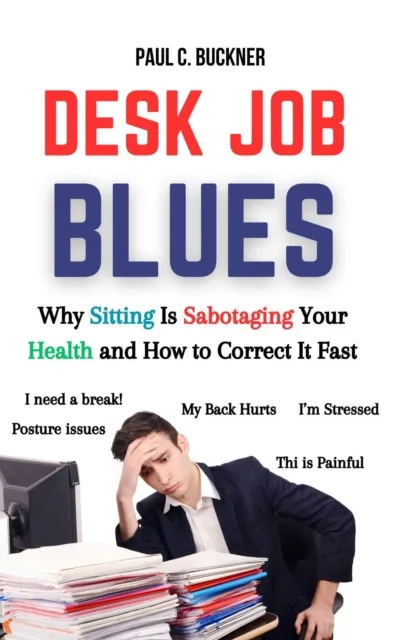 Desk Job Blues: Why Sitting Is Sabotaging Your Health and How to Correct It Fast