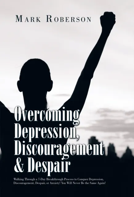 Overcoming Depression, Discouragement & Despair