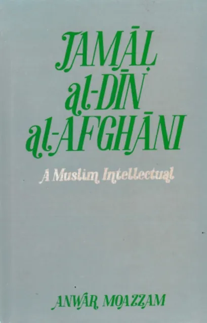 Jamal al-Din al-Afghani: A Muslim Intellectual