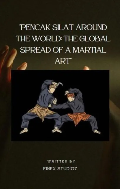 Pencak Silat Around the World: The Global Spread of a Martial Art
