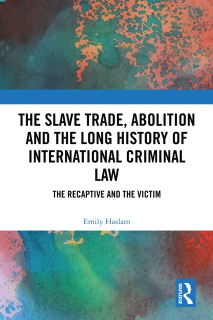 Slave Trade, Abolition and the Long History of International Criminal Law